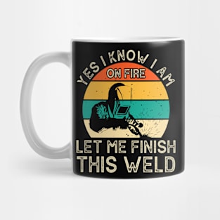 Yes I Know I Am Let Me Finish This Weld T Shirt For Women Men Mug